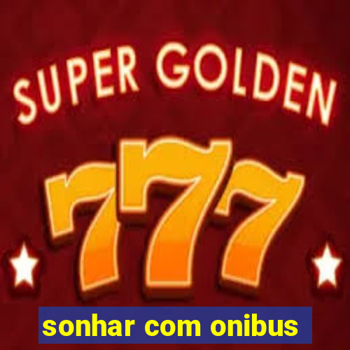 sonhar com onibus